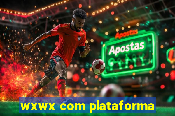 wxwx com plataforma